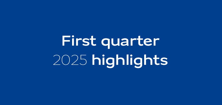 First quarter 2025 highlights